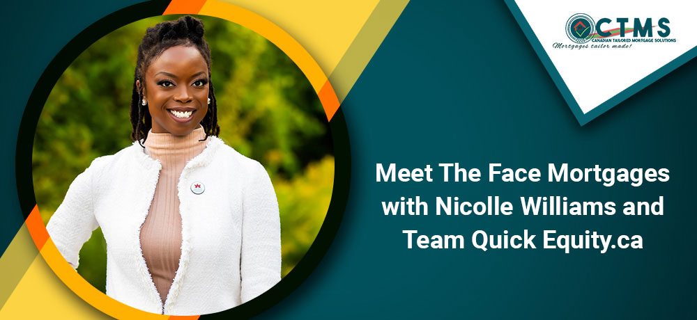 Meet The Face Mortgages with Nicolle Williams and Team Quick Equity.ca