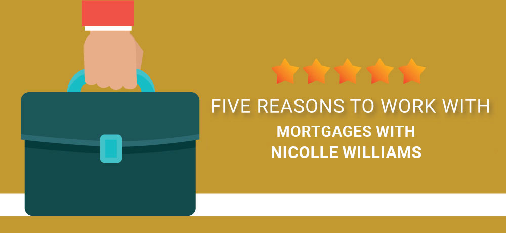 Why You Should Choose Mortgages with Nicolle Williams!