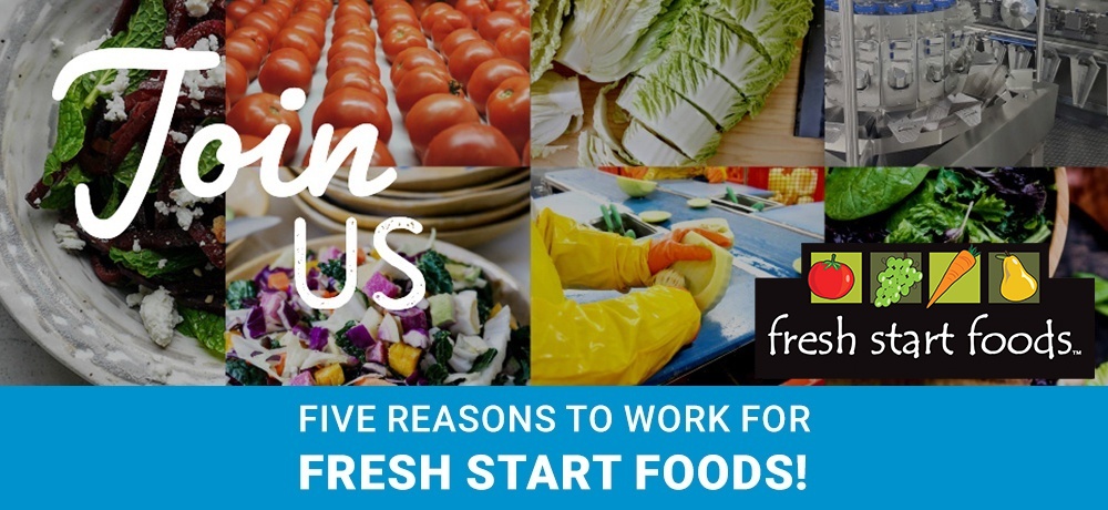 Five Reasons To Work For Fresh Start Foods!