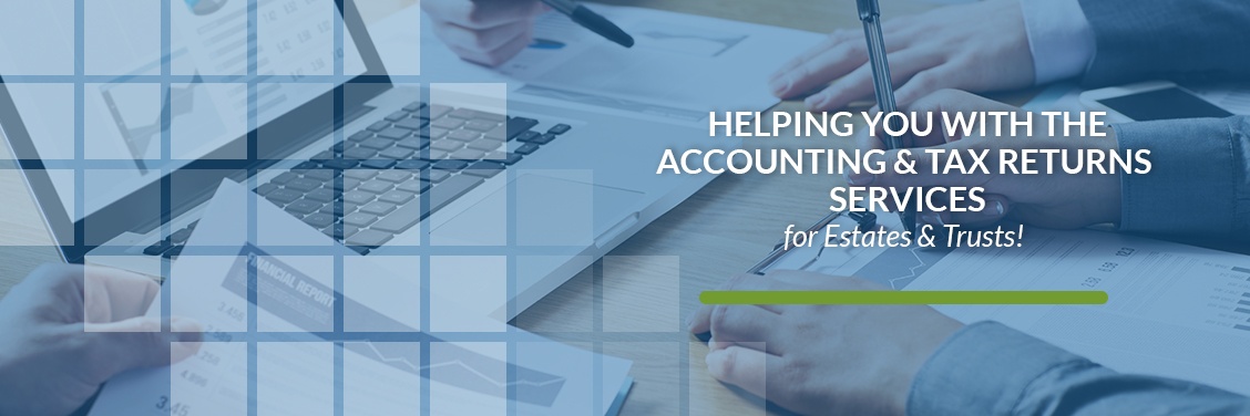Helping you with the Accounting & Tax Returns Services for Estates & Trusts!