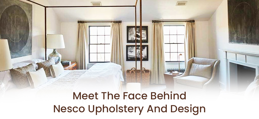 Meet The Face Behind Nesco Upholstery and Design