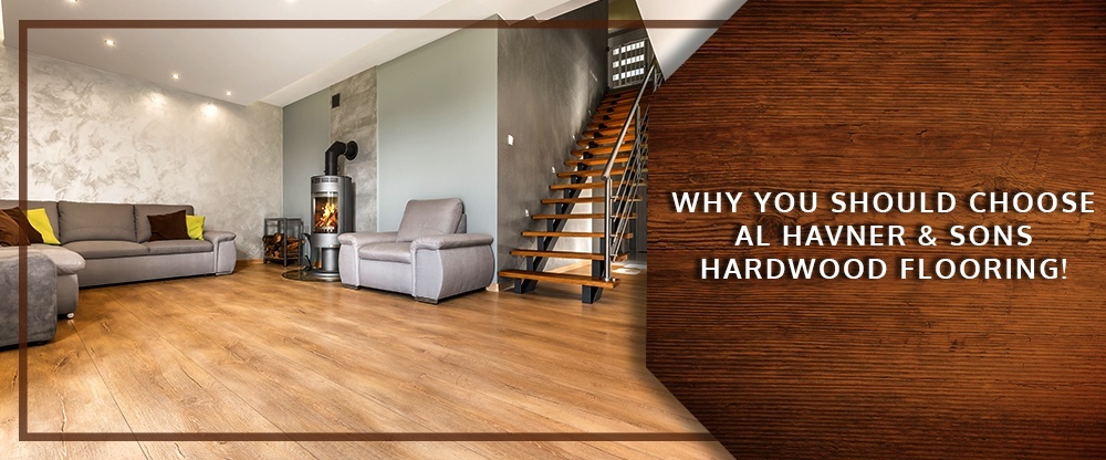 Why You Should Choose Al Havner and Sons Hardwood Flooring.jpg