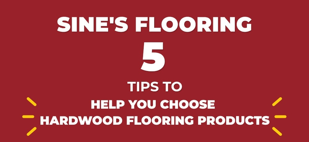 Five Tips to Help You Choose Hardwood Flooring Products
