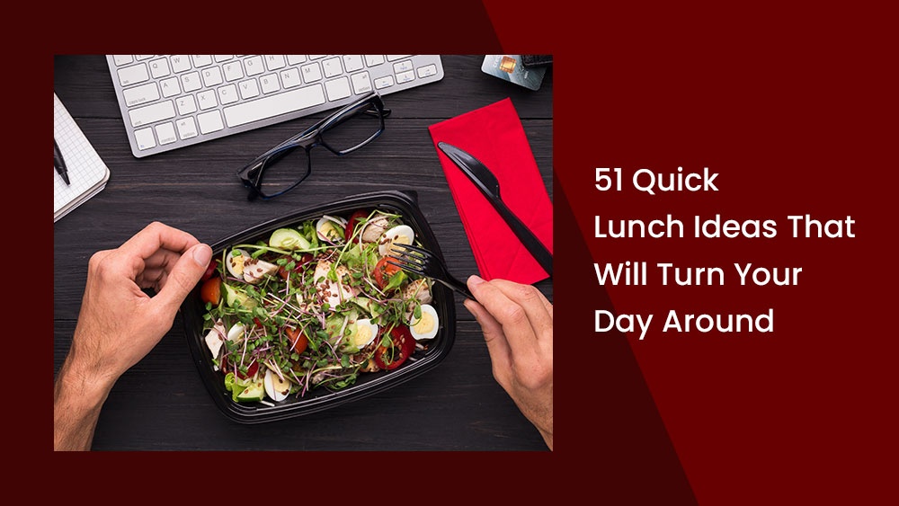 51 Quick Lunch Ideas That Will Turn Your Day Around.jpg