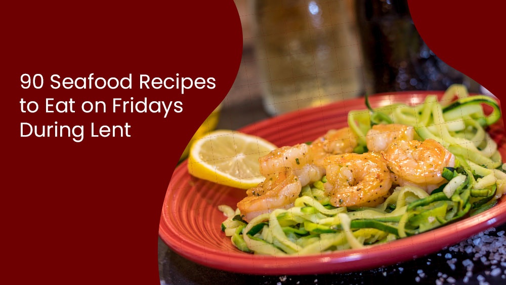 90 Seafood Recipes to Eat on Fridays During Lent.jpg