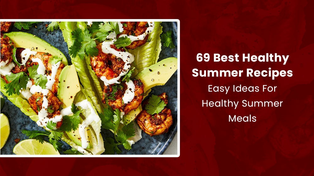 69 Best Healthy Summer Recipes - Easy Ideas For Healthy Summer Meals.jpg