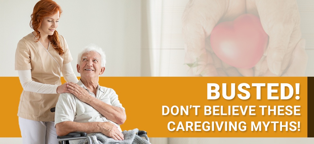Busted!-Don’t-Believe-These-Caregiving-Myths-Senior Care Safe At Home Inc.jpg