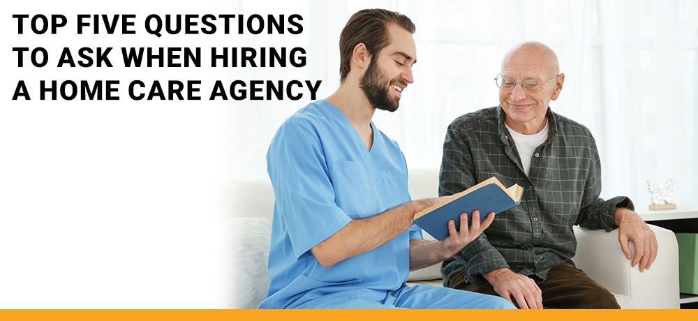Top-Five-Questions-To-Ask-When-Hiring-A-Home-Care-Agency-Senior Care Safe.jpg