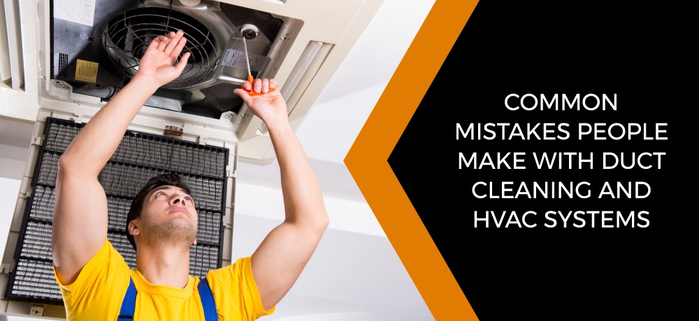 Common Mistakes People Make With Duct Cleaning And HVAC Systems - Country Pro Power Duct Cleaning.jpg