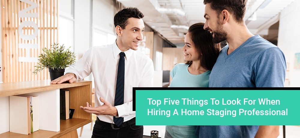 Top Five Things to Look for When Hiring a Home Staging Professional