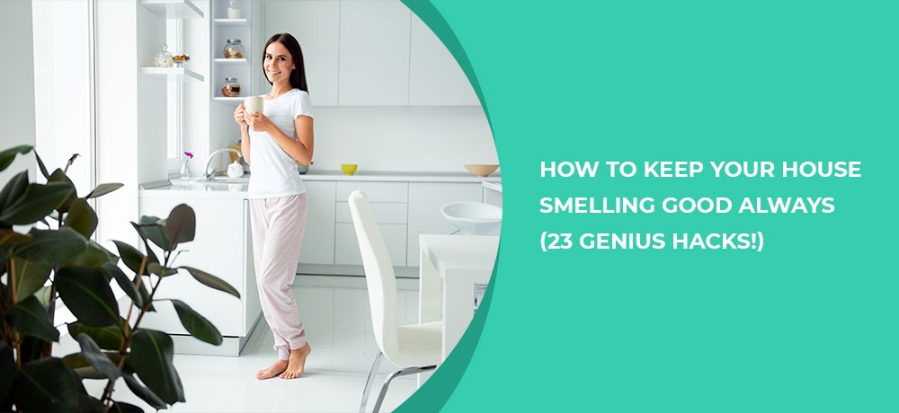 How To Keep Your House Smelling Good Always (23 Genius Hacks!)