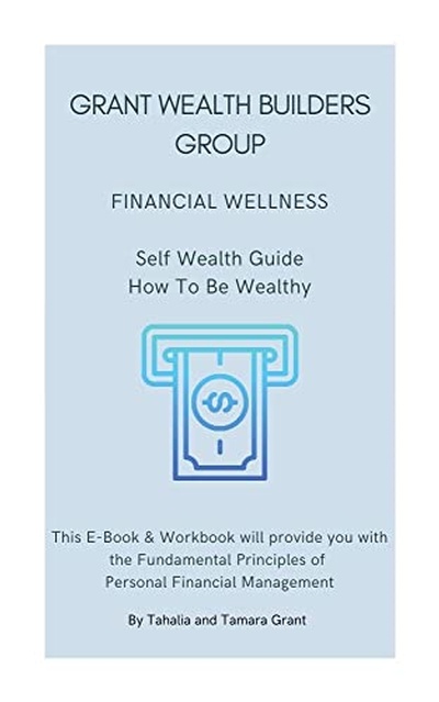 GRANT WEALTH BUILDERS GROUP: FINANCIAL WELLNESS : Self Wealth Guide How To Be Wealthy Paperback