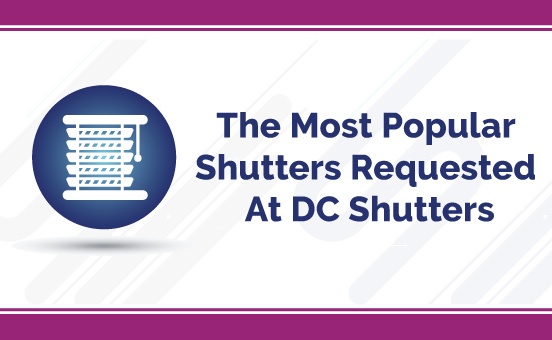 The Most Popular Shutters Requested at DC Shutters