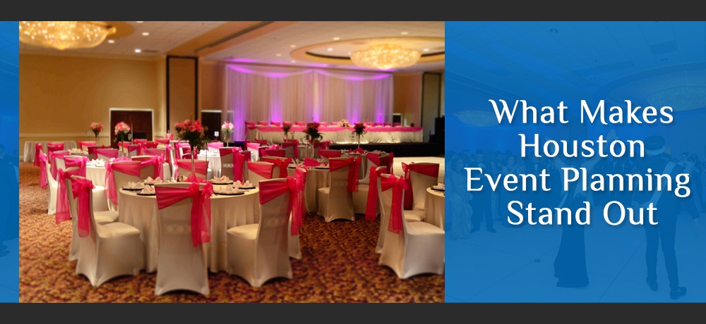 What Makes Houston Event Planning Stand Out