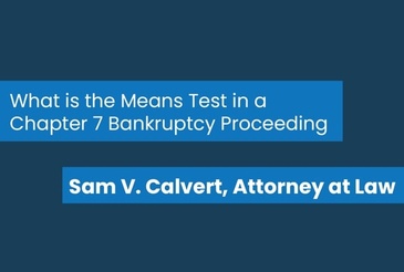 Sam V. Calvert, Attorney at Law - What is the Means Test in a Chapter 7 Bankruptcy Proceeding