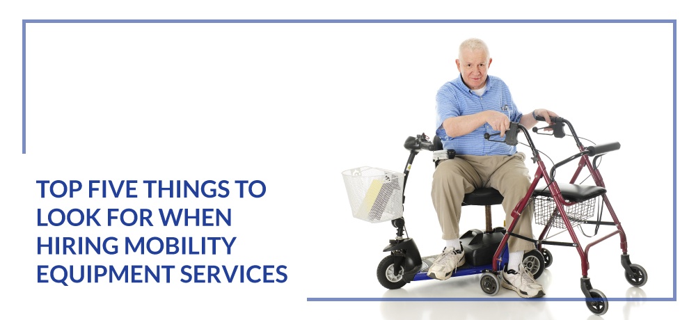 Top-Five-Things-To-Look-For-When-Hiring-Mobility-Equipment-Services-for-Don's-Medical-Equipment-(Mobility)-Website.jpg