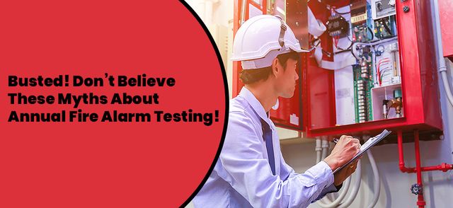 Busted! Don’t Believe These Myths About Annual Fire Alarm Testing!
