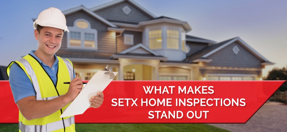 What Makes SETX Home Inspections Stand Out