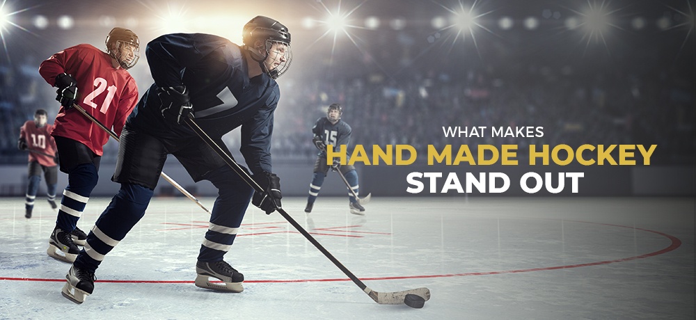 what-makes-hand-made-hockey (1).jpg