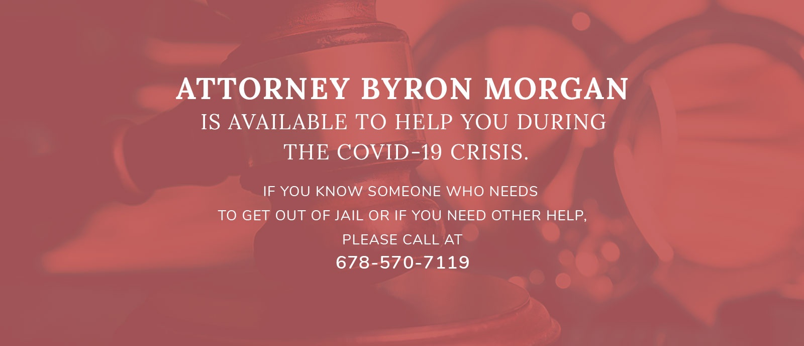 Attorney Byron Morgan is available to help you during the COVID19 crisi