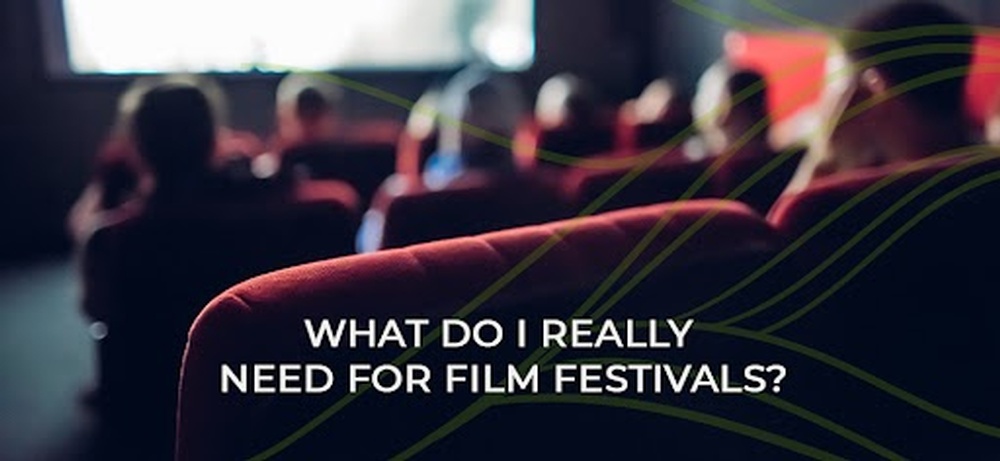 What Do I REALLY Need for Film Festivals?
