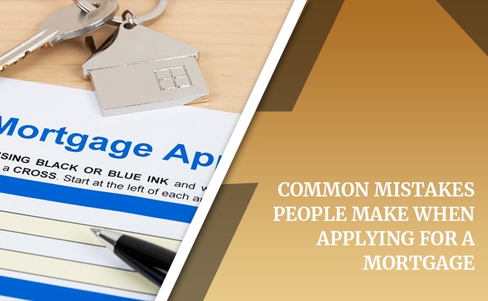 Common Mistakes People Make When Applying for a Mortgage 