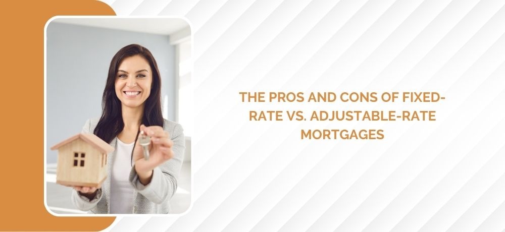 The Pros And Cons Of Fixed-Rate Vs. Adjustable-Rate Mortgages