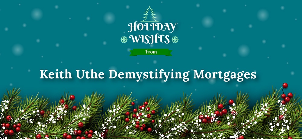 Season’s Greetings From Keith Uthe Demystifying Mortgages