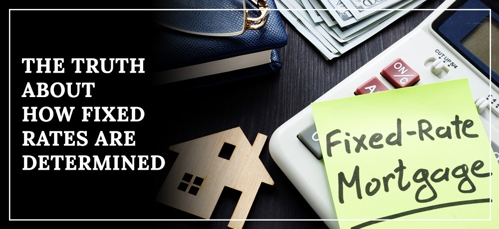 The Truth About How Fixed Rates Are Determined - Blog by Keith Uthe Demystifying Mortgages