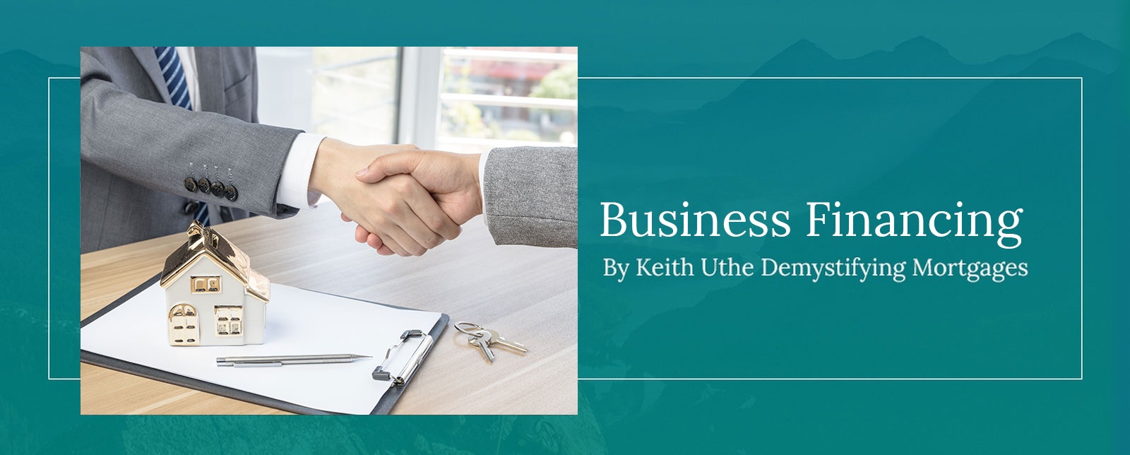 Business Financing Services in Calgary, Edmonton, Alberta by Keith Uthe Demystifying Mortgages