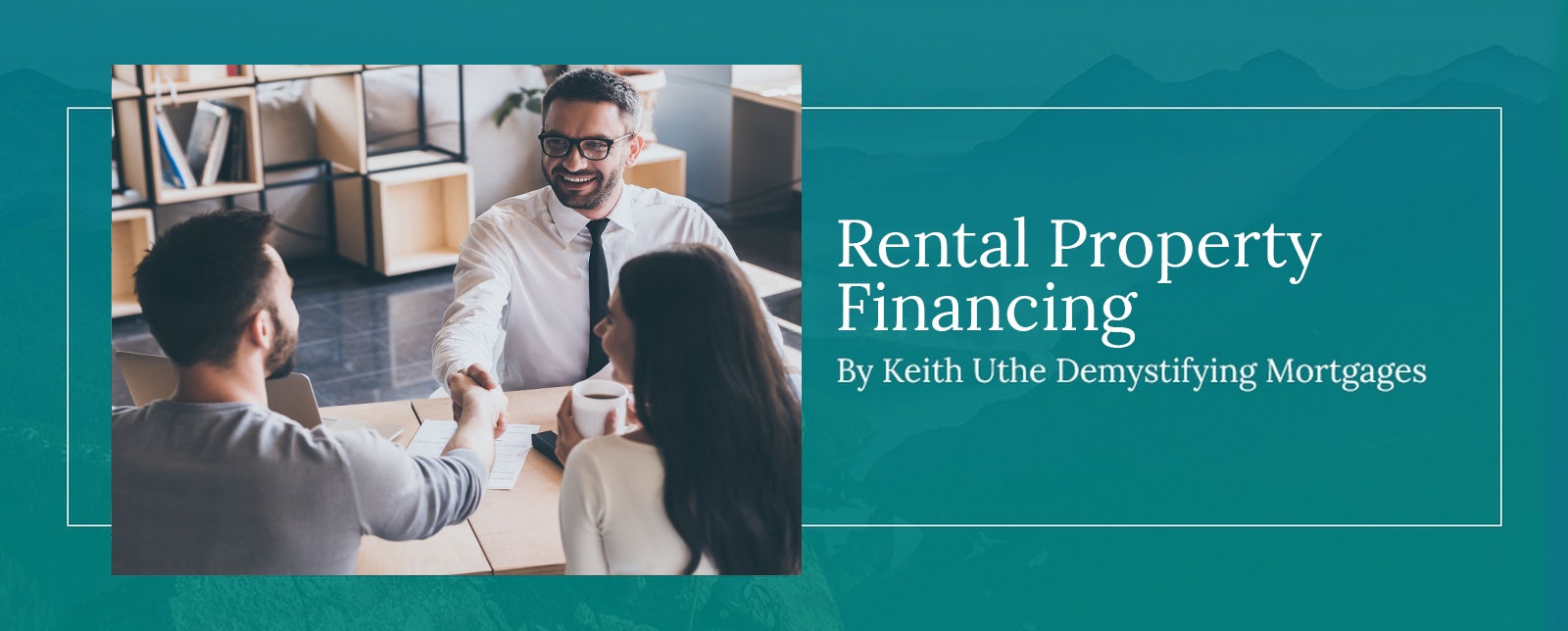 Keith Uthe Demystifying Mortgages - Rental Property Financing in Lethbridge, Calgary, AB