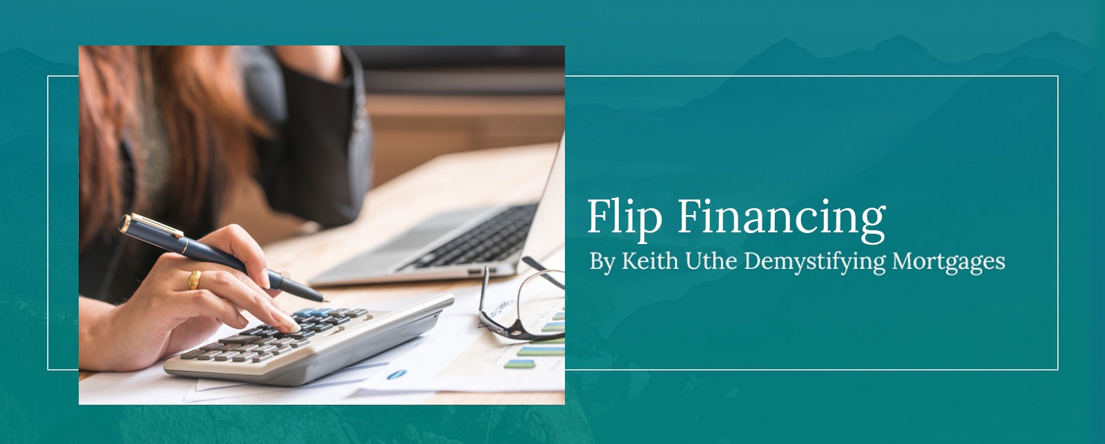 Flip Financing in Edmonton, Calgary, AB by Keith Uthe Demystifying Mortgages