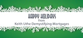 Season’s Greetings from Keith Uthe Demystifying Mortgages