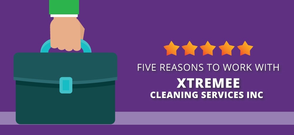 Five Reasons To Work With Xtremee Cleaning Services Inc..jpg