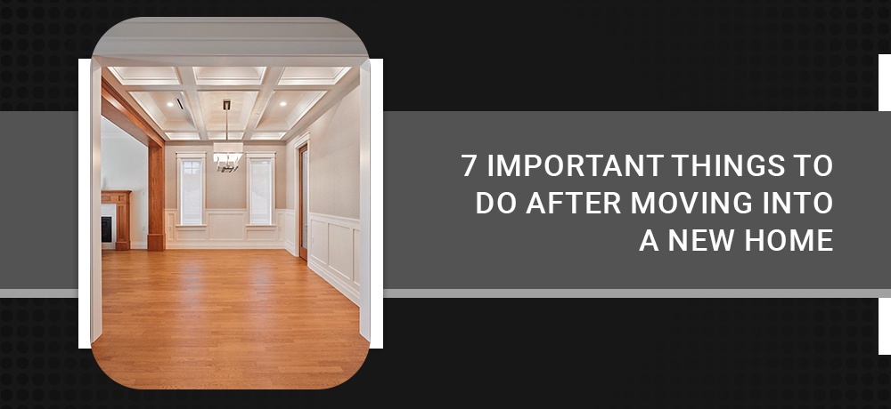 7 Important Things to Do After Moving into a New Home - a photo of an empty home