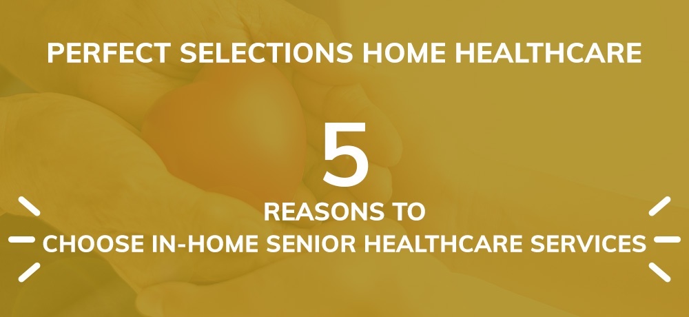 Five Reasons To Choose In-Home Senior Healthcare Services
