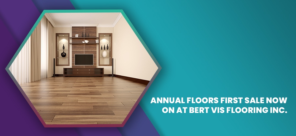 Annual Floors First Sale Now On At Bert Vis Flooring Inc.