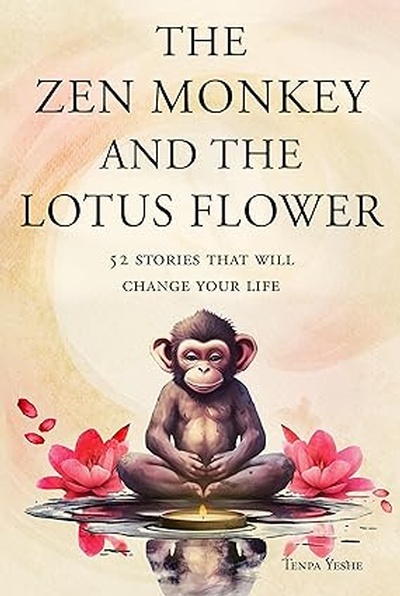 The Zen Monkey and the Lotus Flower: 52 Stories to Relieve Stress, Stop Negative Thoughts