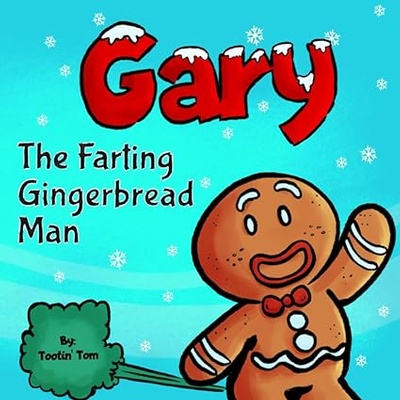 Gary the Farting Gingerbread Man: A Hilarious Rhyming Christmas Story Book For Kids and Families 