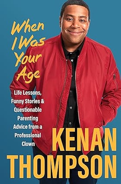 When I Was Your Age: Life Lessons, Funny Stories & Questionable Parenting Advice from a Professional