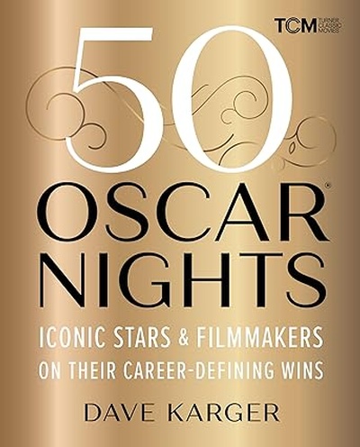 50 Oscar Nights: Iconic Stars & Filmmakers on Their Career-Defining Wins (Turner Classic Movies)