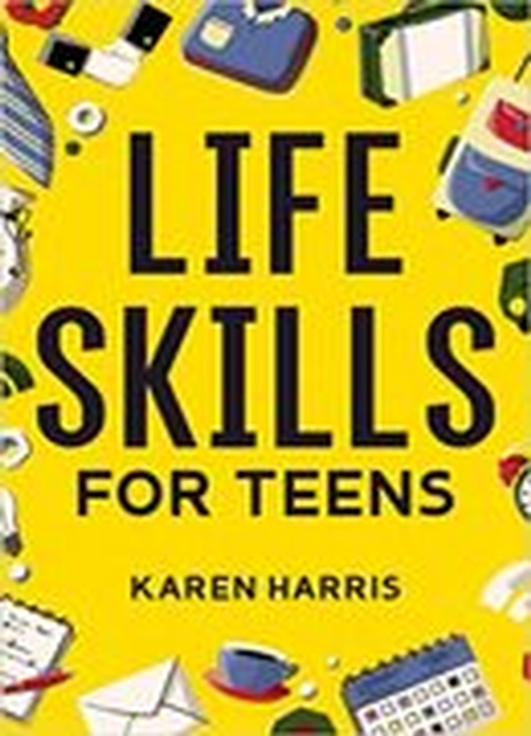Life Skills for Teens: How to Cook, Clean, Manage Money, Fix Your Car, Perform First Aid