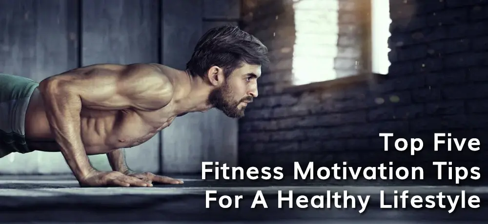 TOP FIVE FITNESS MOTIVATION TIPS FOR A HEALTHY LIFESTYLE (1).webp