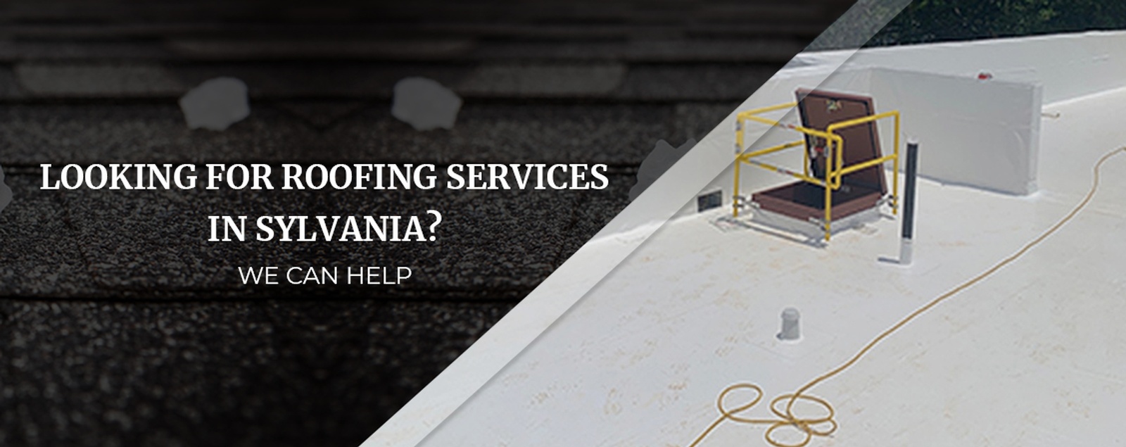 Looking For Roofing Services In Sylvania We Can Help