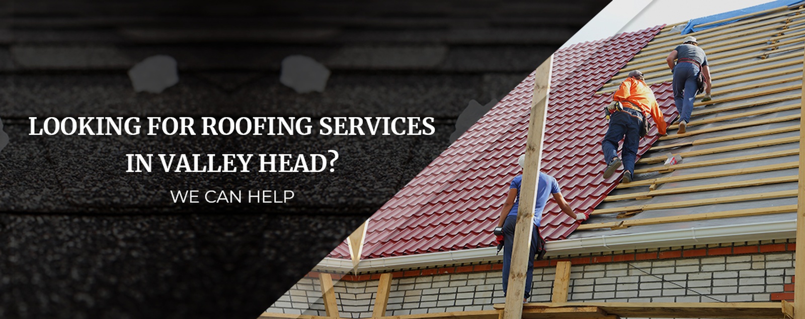 Looking For Roofing Services In Valley Head We Can Help