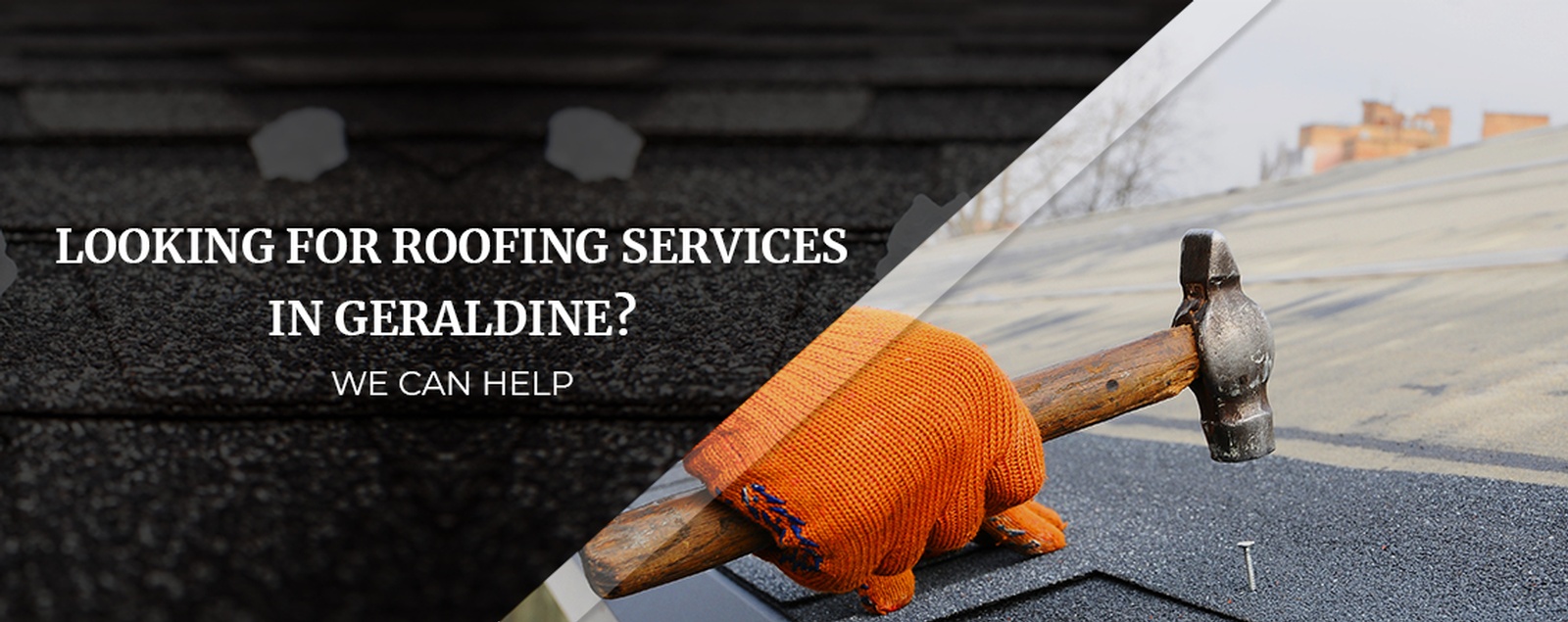 Looking For Roofing Services In Geraldine We Can Help
