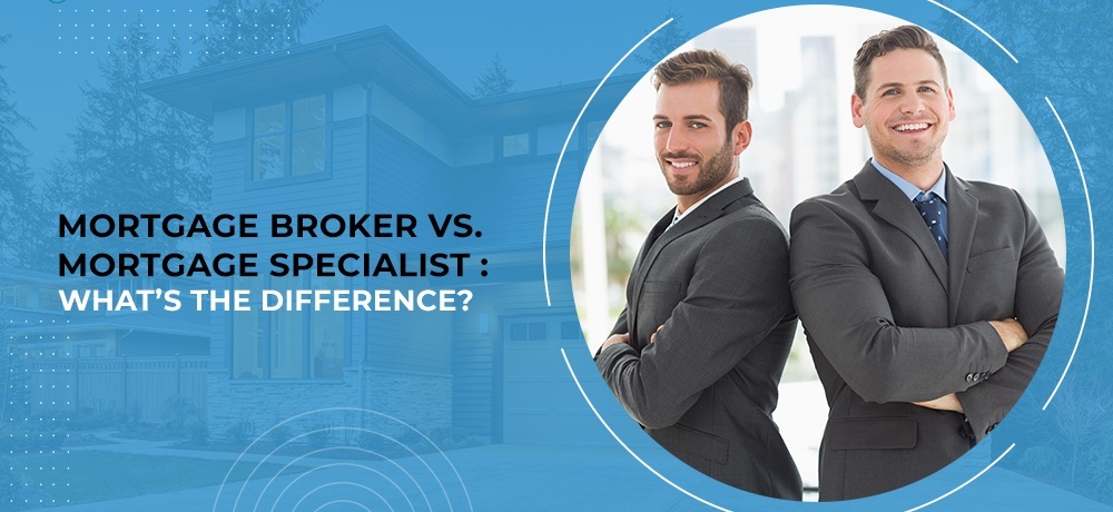 Mortgage Broker vs. Mortgage Specialist - What’s the Difference