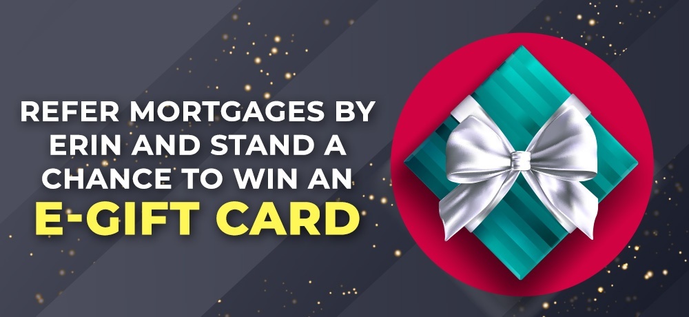 Refer Mortgages By Erin and Stand a Chance to Win an e-Gift Card