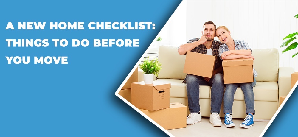 A New Home Checklist - Things To Do Before You Move