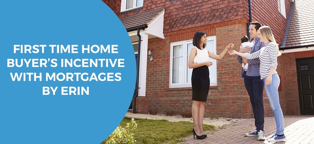 First Time Home Buyer’s Incentive With Mortgages By Erin
